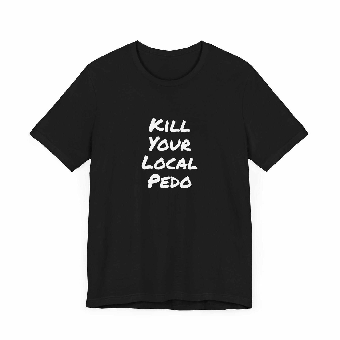 Kill your local Pedo T-Shirt