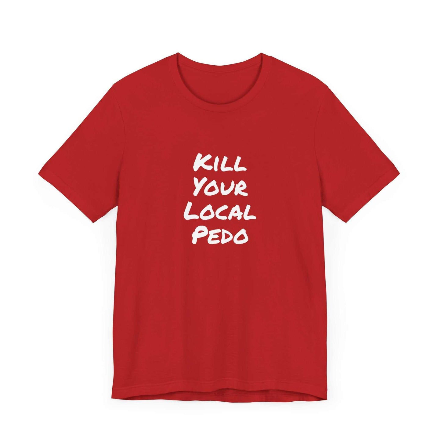 Kill your local Pedo T-Shirt