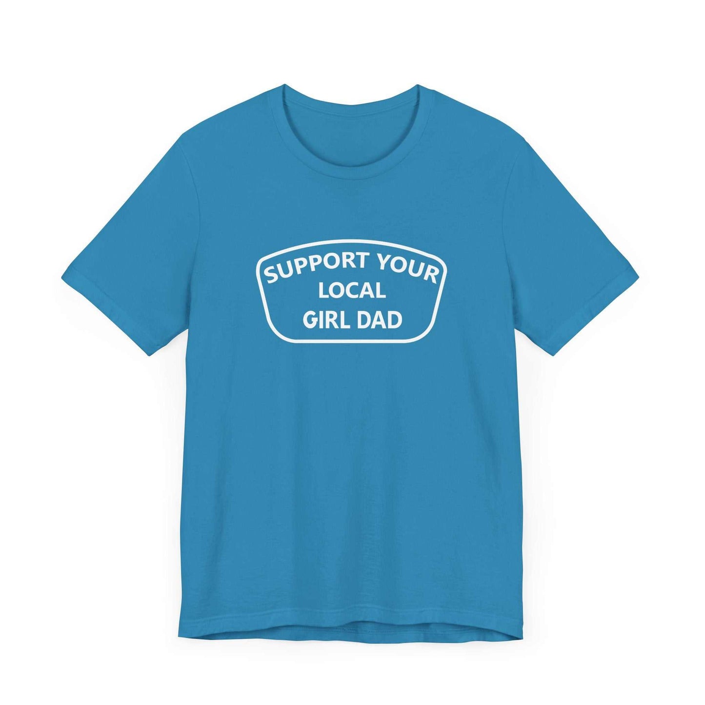 Support Your Local Girl Dad T-Shirt