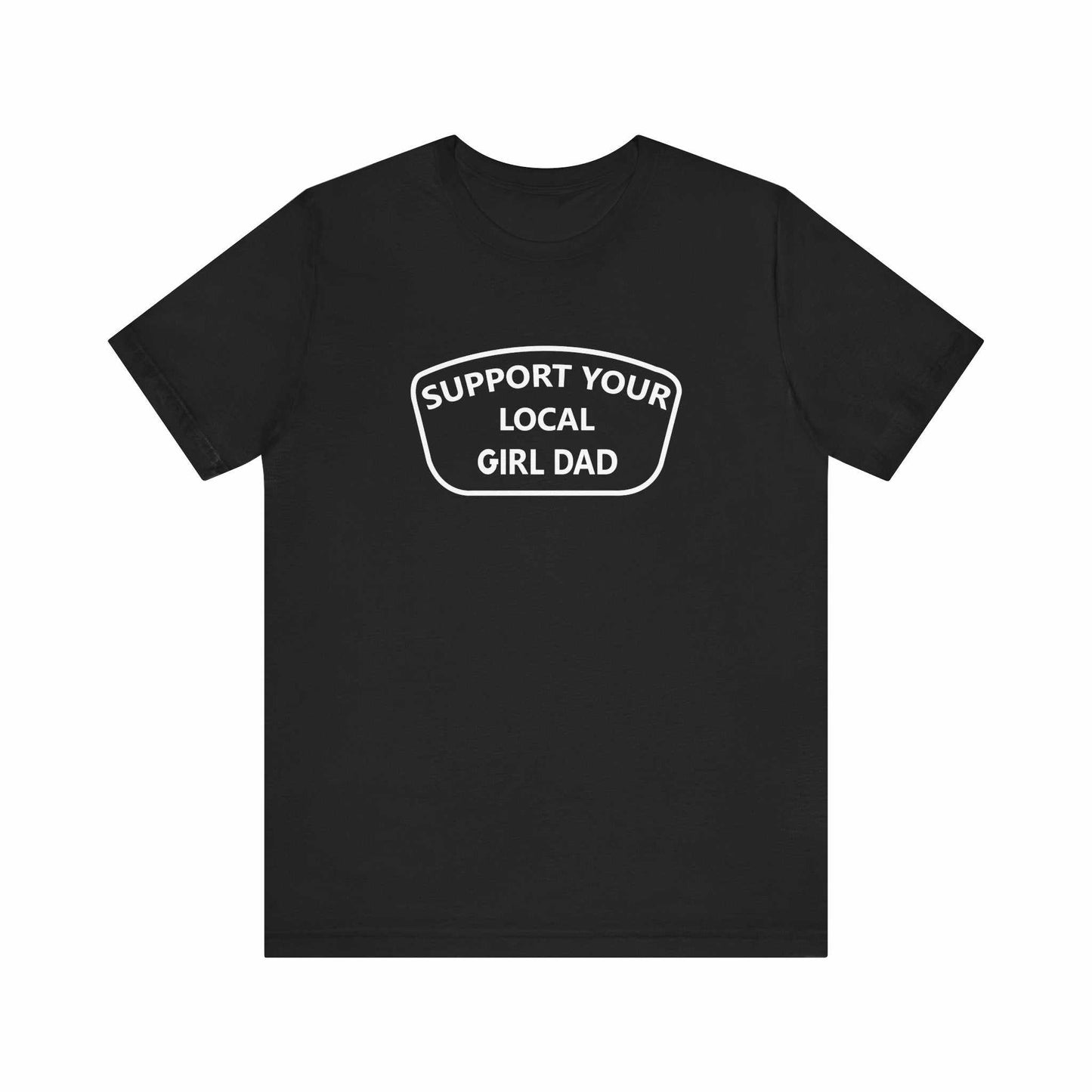 Support Your Local Girl Dad T-Shirt