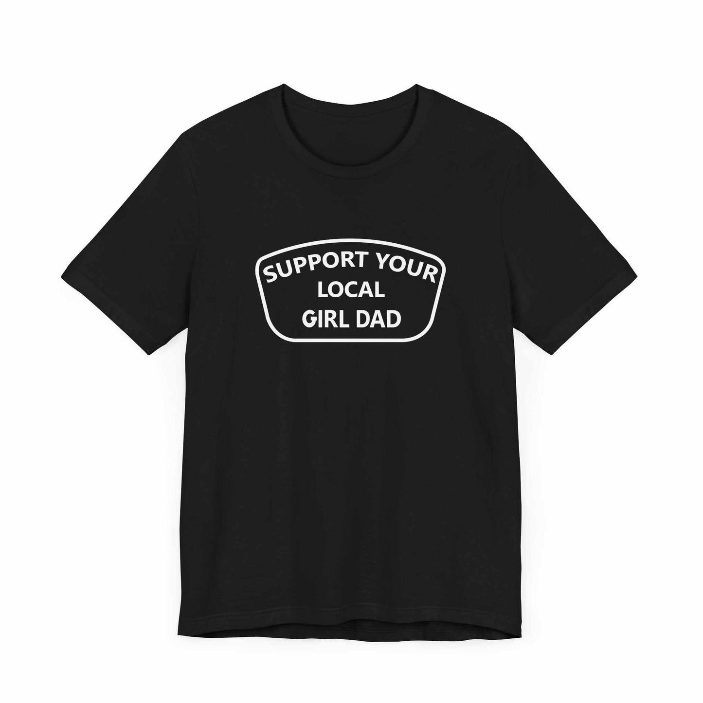 Support Your Local Girl Dad T-Shirt