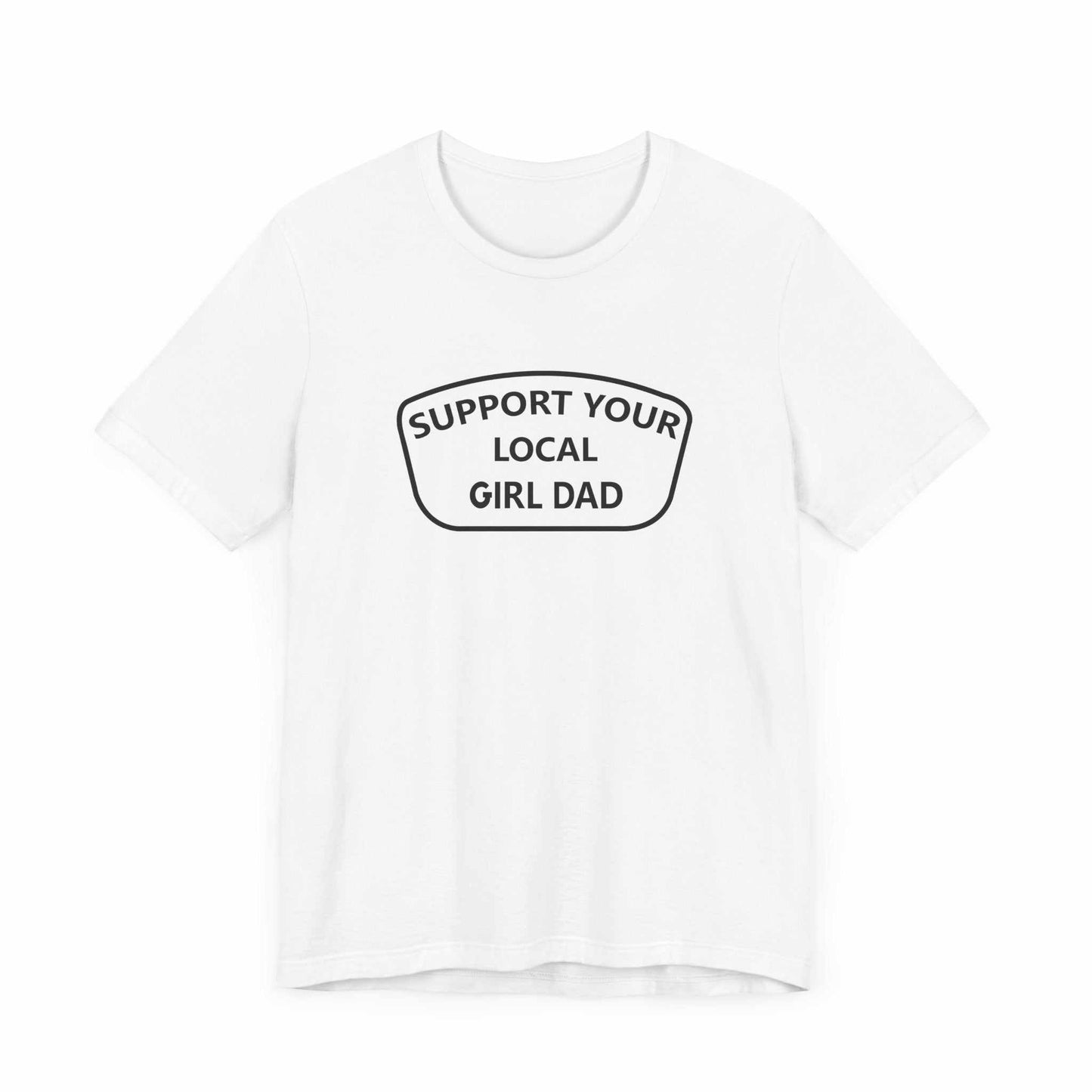 Support Your Local Girl Dad T-Shirt