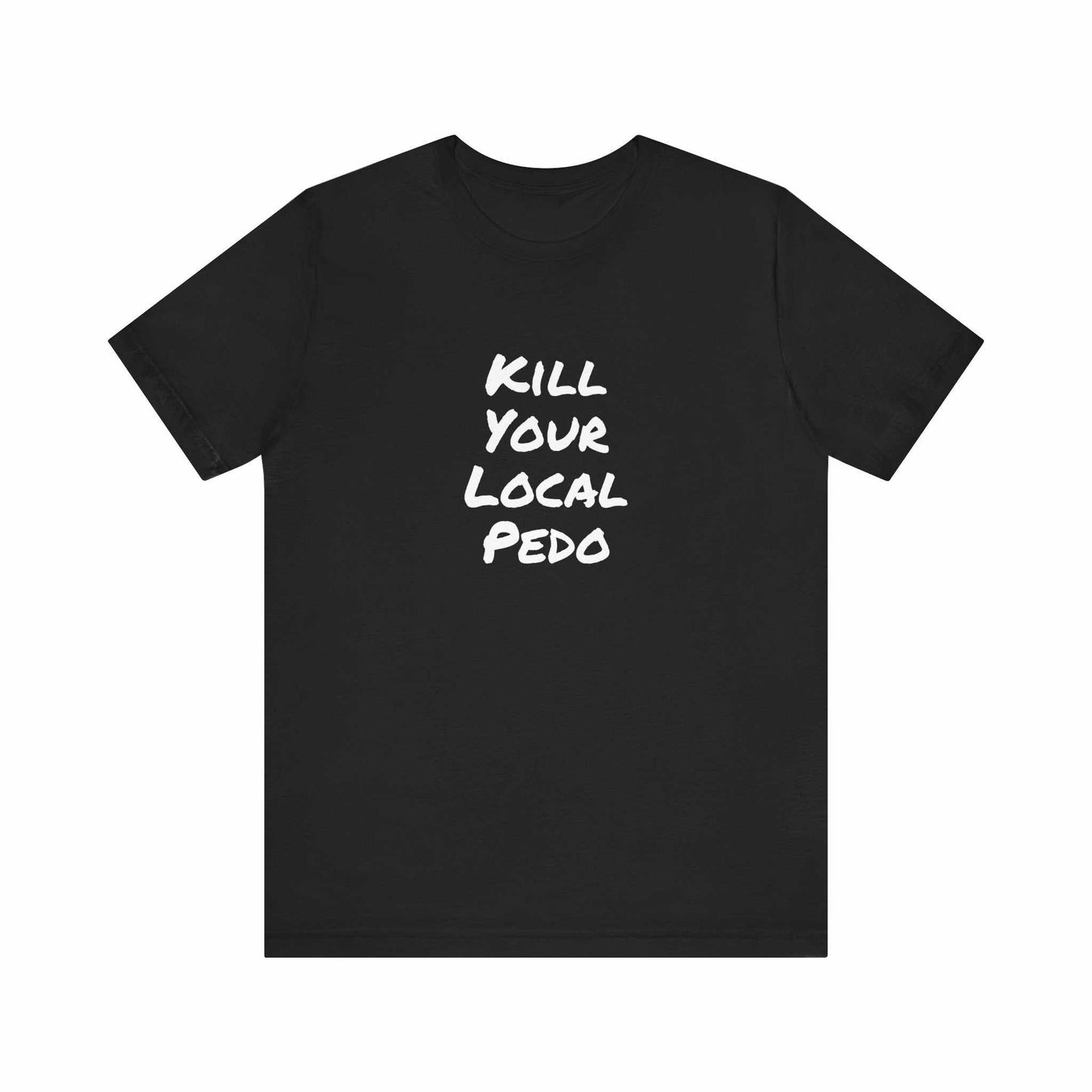 Kill your local Pedo T-Shirt