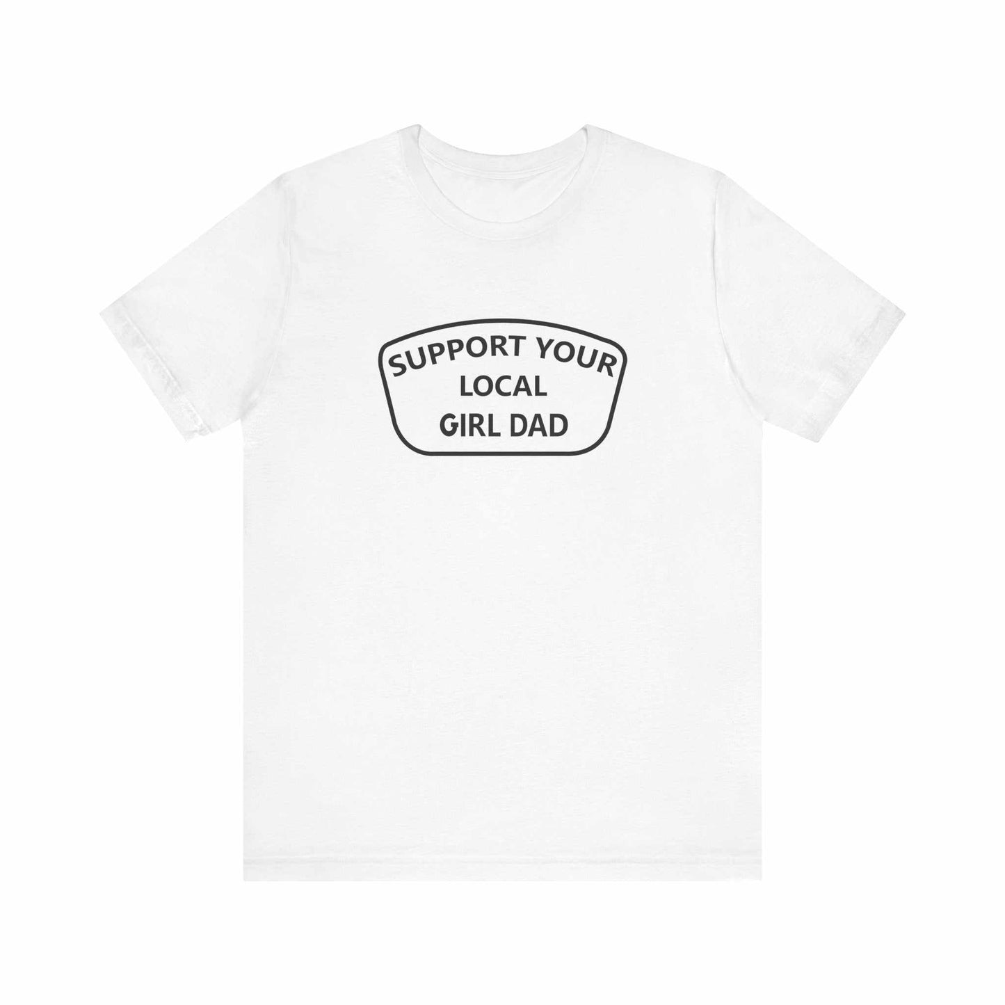 Support Your Local Girl Dad T-Shirt