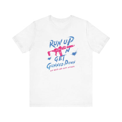 Run Up N Get Gunned Down T-Shirt