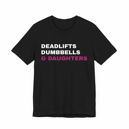 Deadlifts, Dumbbells & Daughters T-Shirt