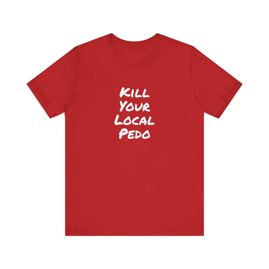 Kill your local Pedo T-Shirt