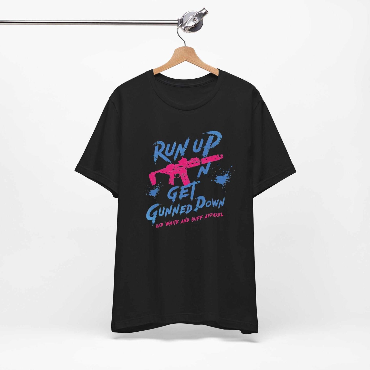 Run Up N Get Gunned Down T-Shirt