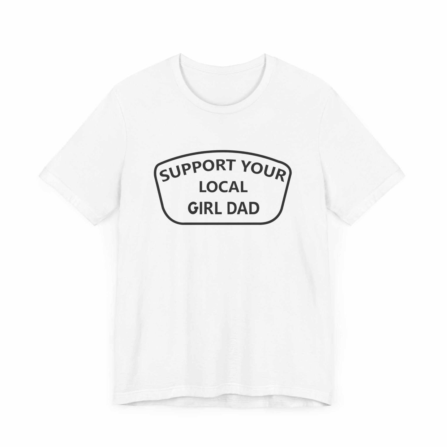 Support your local girl dad T-Shirt.