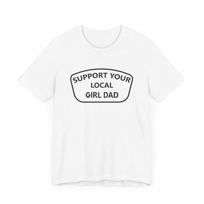 Support your local girl dad T-Shirt.