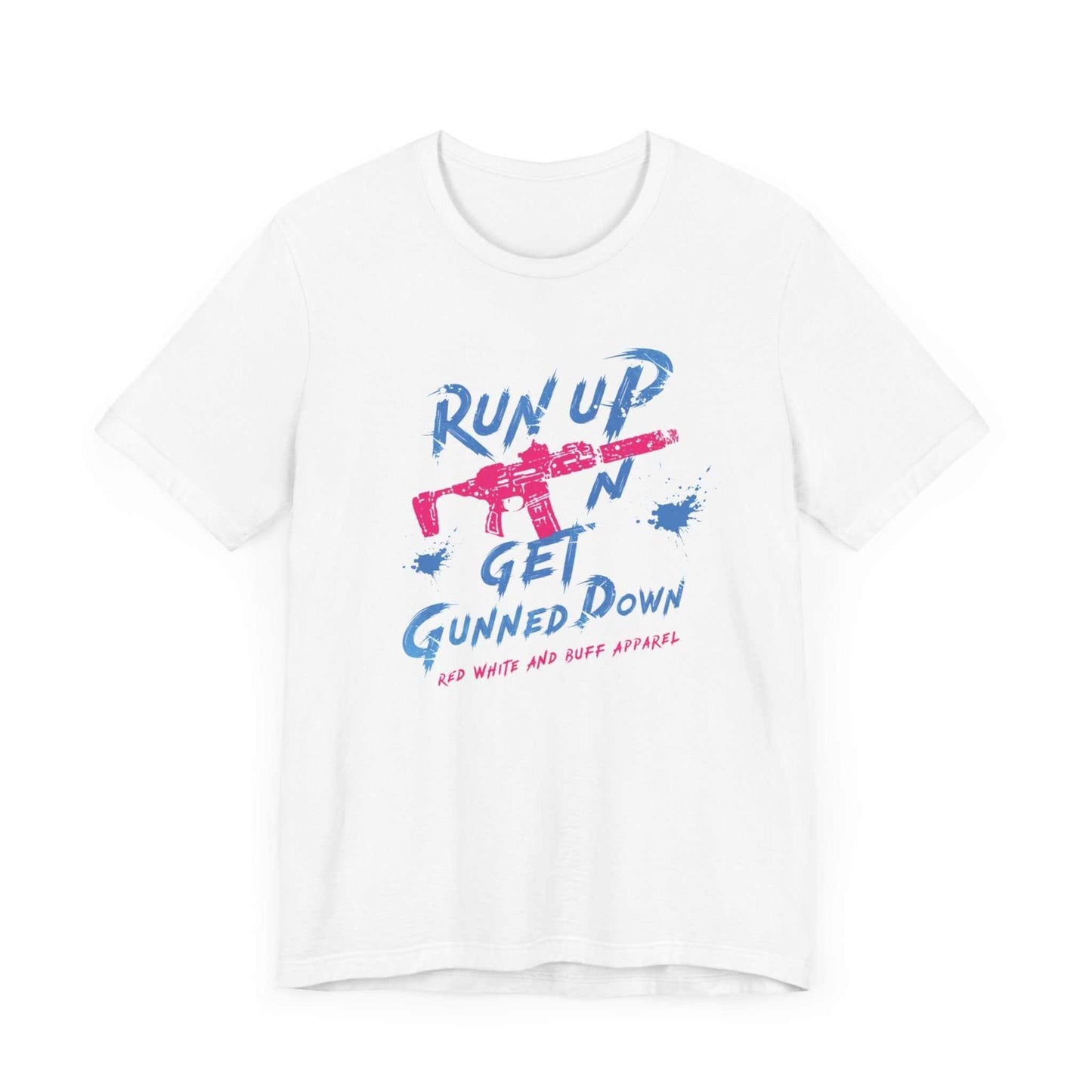 Run Up N Get Gunned Down T-Shirt