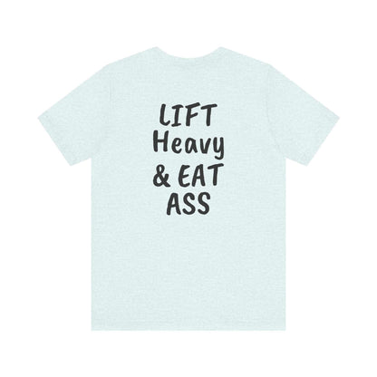 LIFT Heavy & EAT ASS Tee