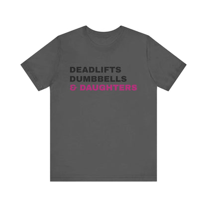 Deadlifts, Dumbbells & Daughters T-Shirt