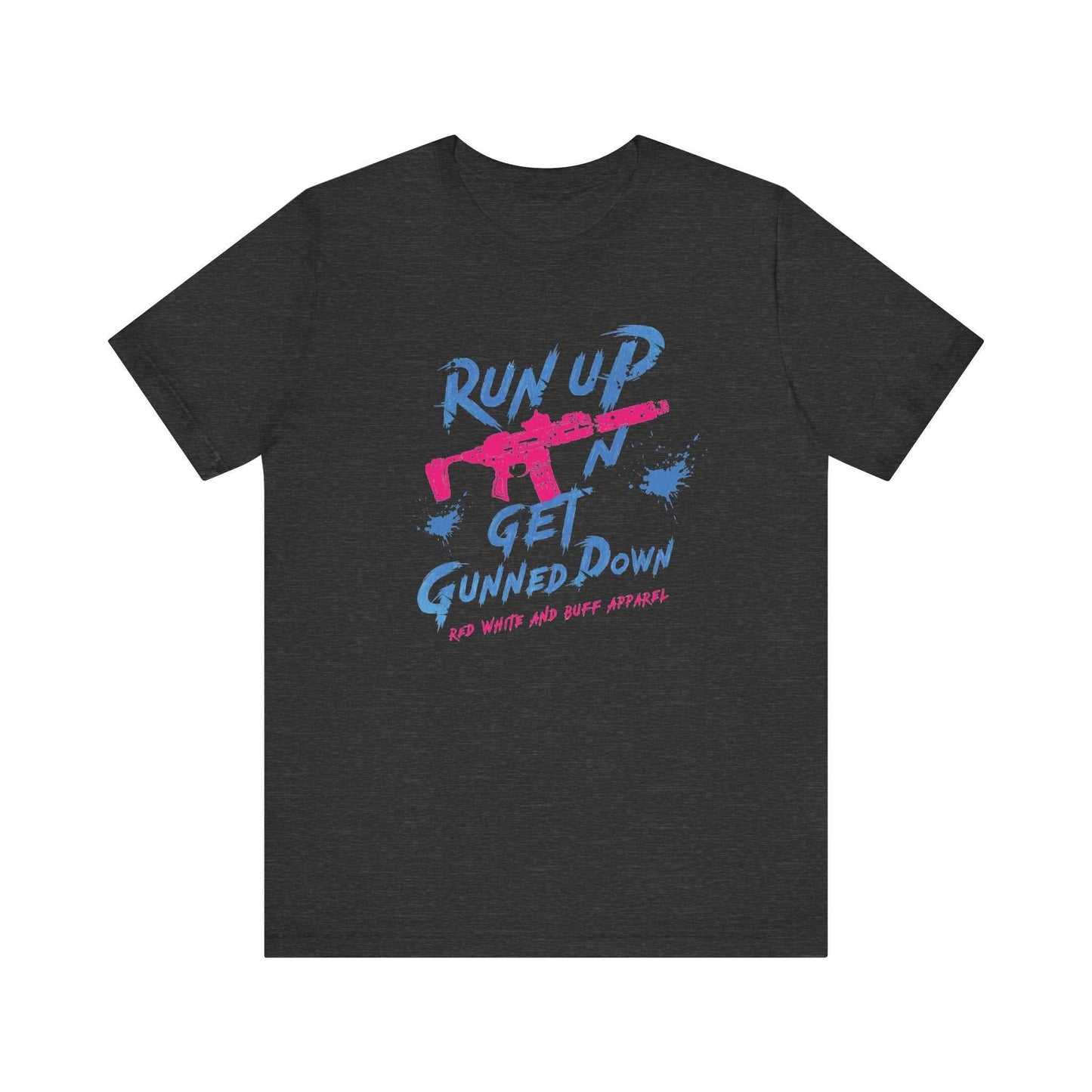 Run Up N Get Gunned Down T-Shirt