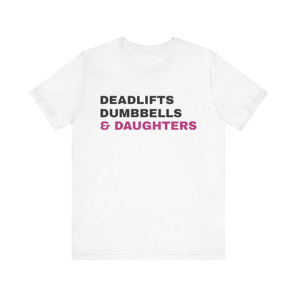 Deadlifts, Dumbbells & Daughters T-Shirt