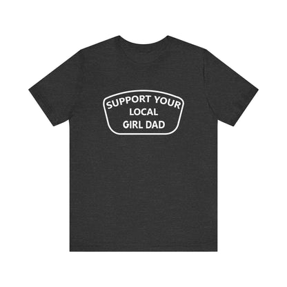 Support your local girl dad T-Shirt.