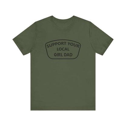 Support your local girl dad T-Shirt.