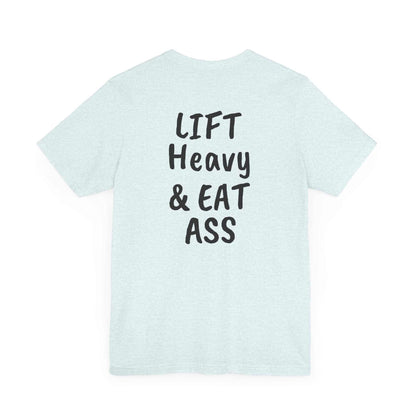 LIFT Heavy & EAT ASS Tee