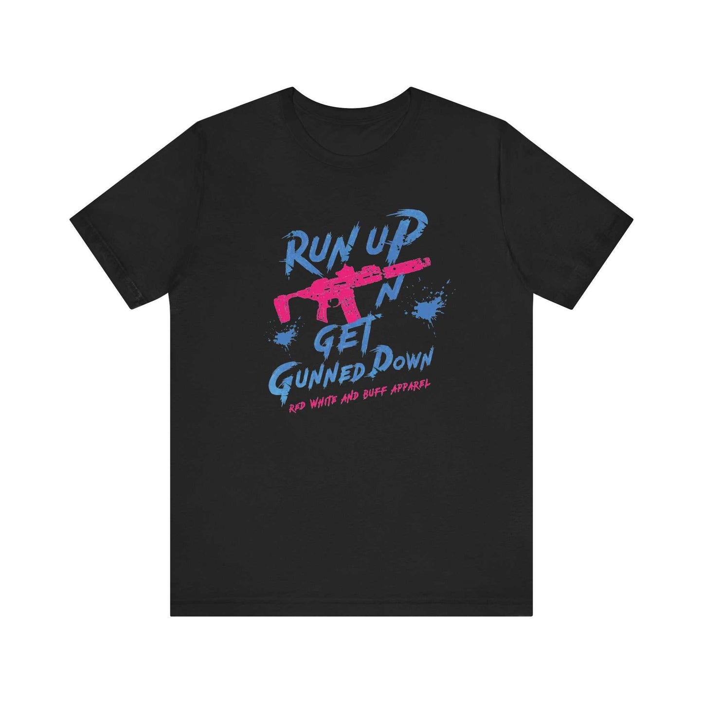 Run Up N Get Gunned Down T-Shirt