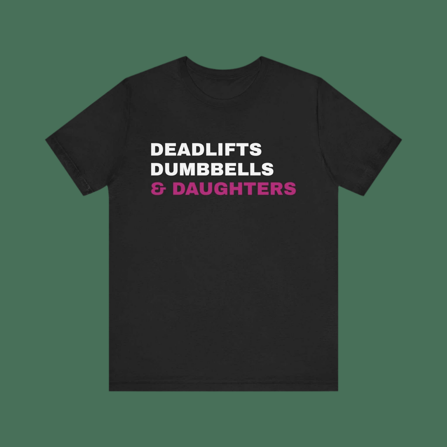 Deadlifts, Dumbbells & Daughters T-Shirt