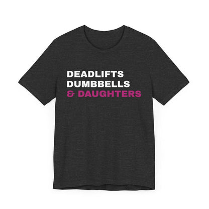 Deadlifts, Dumbbells & Daughters T-Shirt