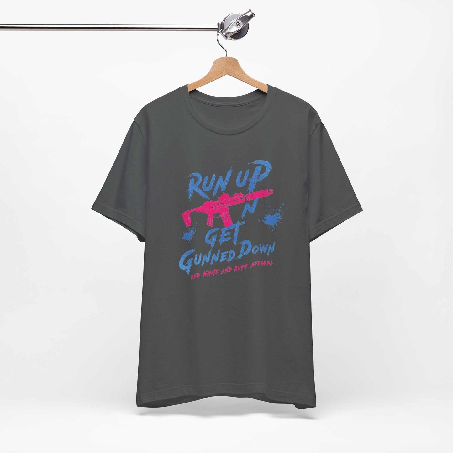 Run Up N Get Gunned Down T-Shirt