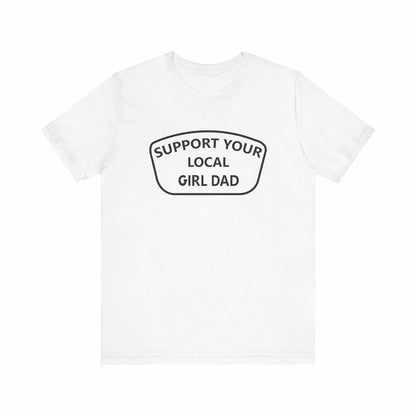 Support your local girl dad T-Shirt.