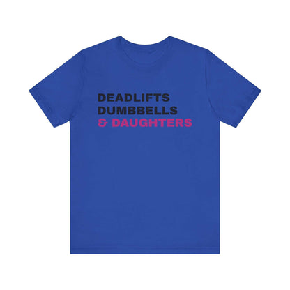 Deadlifts, Dumbbells & Daughters T-Shirt