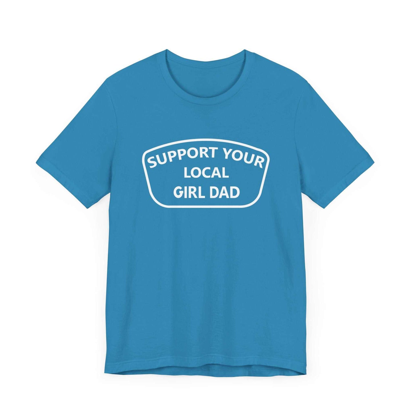 Support your local girl dad T-Shirt.